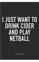 I Just Want To Drink Cider And Play Netball
