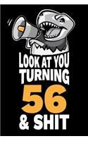 Look At You Turning 56 and Shit: Funny 56th Birthday Gag Gift, Turning 56 Years Old Joke Notebook Journal Diary. 6 x 9 inch, 120 Pages.