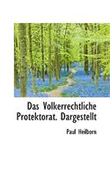 Das Volkerrechtliche Protektorat. Dargestellt