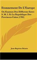 Etonnement De L'Europe: Ou Examen Des Differens Entre S. M. I. Et La Republique Des Provinces-Unies (1785)