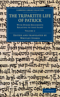 Tripartite Life of Patrick - Volume 2: With Other Documents Relating to That Saint