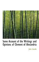 Some Account of the Writings and Opinions of Clement of Alexandria: (English)