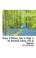 History of Medicine, from its Origin to the Nineteenth Century, with an Appendix
