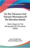 On The Volcanoes And Volcanic Phenomena Of The Hawaiian Islands