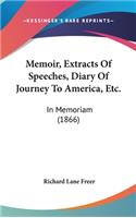 Memoir, Extracts Of Speeches, Diary Of Journey To America, Etc.