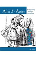Alice 3 in Action: Computing Through Animation