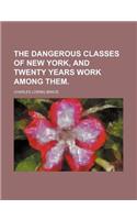 The Dangerous Classes of New York, and Twenty Years Work Among Them.: (English)