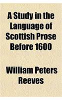 A Study in the Language of Scottish Prose Before 1600