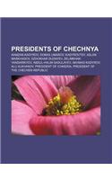 Presidents of Chechnya: Ramzan Kadyrov, Dokka Umarov, Kadyrovtsy, Aslan Maskhadov, Dzhokhar Dudayev, Zelimkhan Yandarbiyev