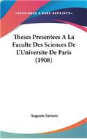 Theses Presentees a la Faculte Des Sciences de L'Universite de Paris (1908)