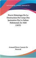 Precis Historique De La Destruction Du Corps Des Janissaires Par Le Sultan Mahmoud, En 1826 (1833)