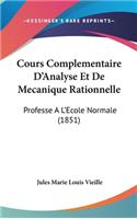 Cours Complementaire D'Analyse Et de Mecanique Rationnelle: Professe A L'Ecole Normale (1851)