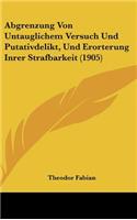 Abgrenzung Von Untauglichem Versuch Und Putativdelikt, Und Erorterung Inrer Strafbarkeit (1905)
