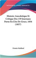 Histoire Anecdotique Et Critique Des 159 Journaux Parus En L'An de Grace, 1856 (1857)