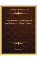 Zone Therapy or Relieving Pain and Sickness by Nerve Pressure