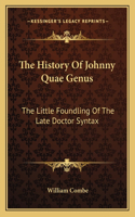 History Of Johnny Quae Genus: The Little Foundling Of The Late Doctor Syntax