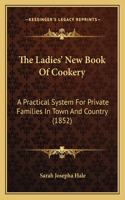 The Ladies' New Book Of Cookery: A Practical System For Private Families In Town And Country (1852)(English)