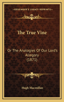 The True Vine: Or the Analogies of Our Lord's Allegory (1871)