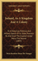 Ireland, As A Kingdom And A Colony