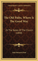 The Old Paths, Where Is The Good Way: Or The Notes Of The Church (1840)