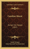 Caroline Murat: Konigin Von Neapel (1897)(German)