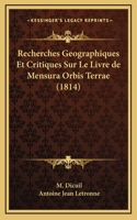 Recherches Geographiques Et Critiques Sur Le Livre de Mensura Orbis Terrae (1814)