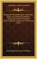 Beitrage Zur Beurtheilung Der Zollvereins-Frage, Eine Sammlung Amtlicher Aktenstucke Und Der Prenkisch-Oesterreichische Handels Und Zoll-Bertrag (1853)
