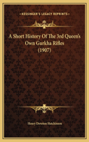 A Short History Of The 3rd Queen's Own Gurkha Rifles (1907): (English)