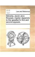Helvetia, Jacob Janz Rowaan, Master. Appendix to the Appellant's First and Second Appeals.: (English)