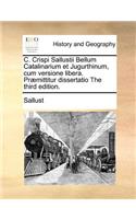C. Crispi Sallustii Bellum Catalinarium Et Jugurthinum, Cum Versione Libera. Praemittitur Dissertatio the Third Edition.