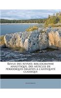 Revue Des Revues; Bibliographie Analytique, Des Articles de Periodiques Relatifs A L'Antiquite Classique