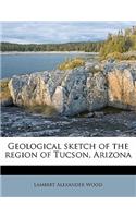 Geological Sketch of the Region of Tucson, Arizona