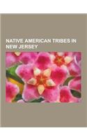 Native American Tribes in New Jersey: Lenape People, Lenape Mythology, Mahican, Delaware Languages, Ramapough Mountain Indians, Unami Language, Walam(English)