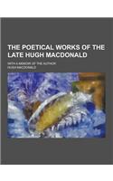 The Poetical Works of the Late Hugh MacDonald; With a Memoir of the Author: (English)