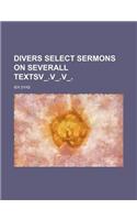 Divers Select Sermons on Severall Textsv_.V_.V_.