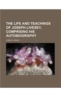 The Life and Teachings of Joseph Livesey, Comprising His Autobiography
