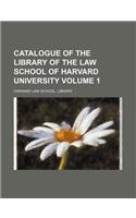 Catalogue of the Library of the Law School of Harvard University Volume 1