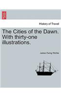 The Cities of the Dawn. with Thirty-One Illustrations.