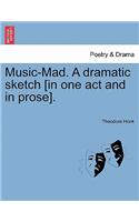 Music-Mad. a Dramatic Sketch [in One Act and in Prose].