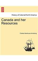 Canada and Her Resources: (English)