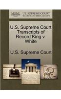 U.S. Supreme Court Transcripts of Record King V. White