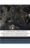 Le Centaure; Suivi De La Bacchante Et Précédés D'une Notice Par Edmond Pilon
