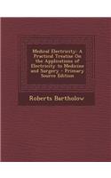 Medical Electricity: A Practical Treatise on the Applications of Electricity to Medicine and Surgery(English)