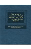 Literary Remains of Joseph Brown Ladd, M.D.