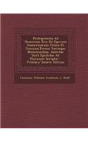 Prolegomena Ad Homerum Sive de Operum Homericorum Prisca Et Genuina Forma Variisque Mutationibus. Adiectae Sunt Epistolae Ad Heynium Scriptae