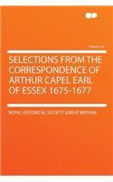 Selections from the Correspondence of Arthur Capel Earl of Essex 1675-1677 Volume 24