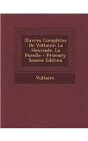 Uvres Completes de Voltaire: La Henriade. La Pucelle - Primary Source Edition
