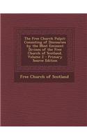 The Free Church Pulpit: Consisting of Discourses by the Most Eminent Divines of the Free Church of Scotland, Volume 2 - Primary Source Edition: Consisting of Discourses by the Most Eminent Divines of the Free Church of Scotland, Volume 2 - Primary Source Edition