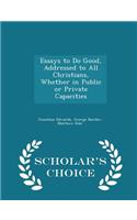 Essays to Do Good, Addressed to All Christians, Whether in Public or Private Capacities - Scholar's Choice Edition