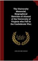 The University Memorial; Biographical Sketches of Alumni of the University of Virginia Who Fell in the Confederate War;